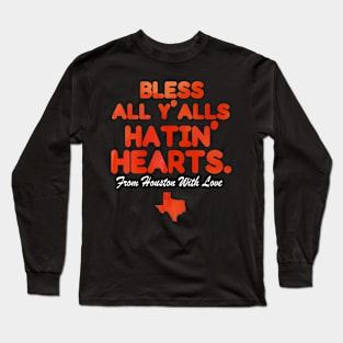 Bless All Y'alls Hatin' Hearts Houston With Love Long Sleeve T-Shirt